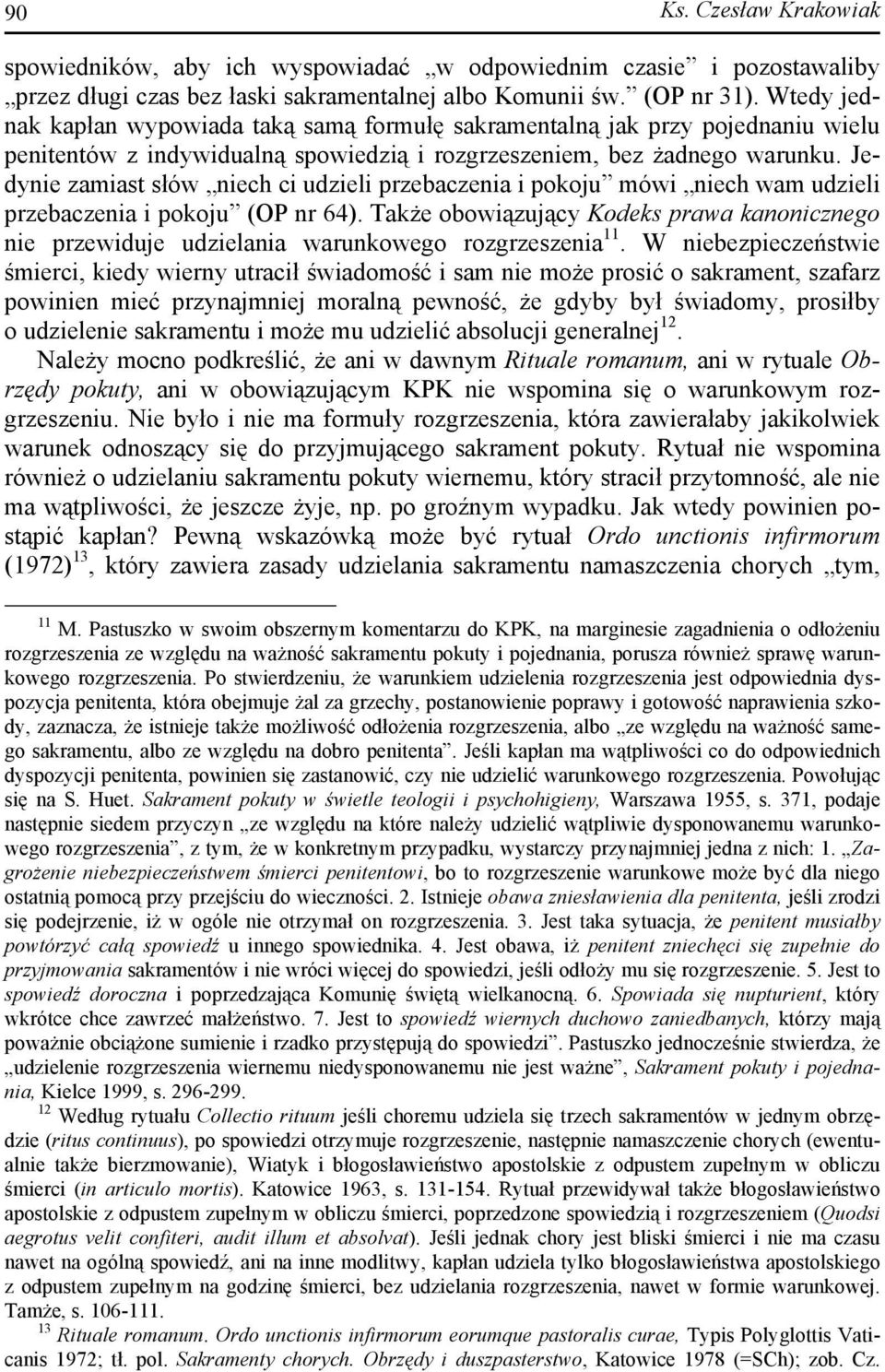 Jedynie zamiast słów niech ci udzieli przebaczenia i pokoju mówi niech wam udzieli przebaczenia i pokoju (OP nr 64).