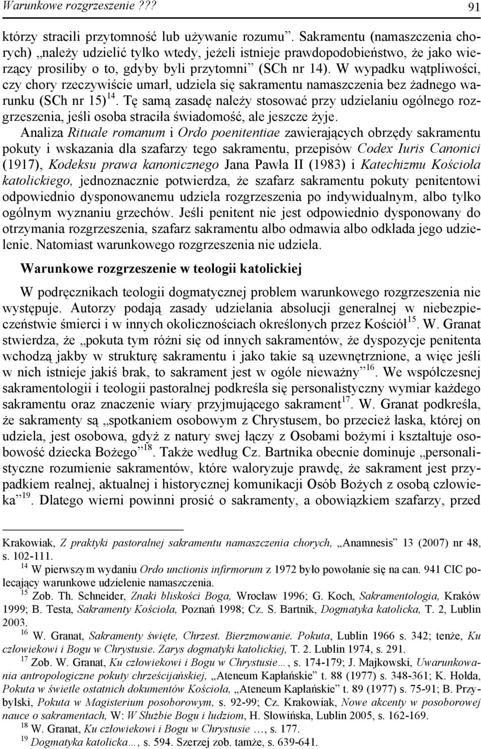 W wypadku wątpliwości, czy chory rzeczywiście umarł, udziela się sakramentu namaszczenia bez żadnego warunku (SCh nr 15) 14.