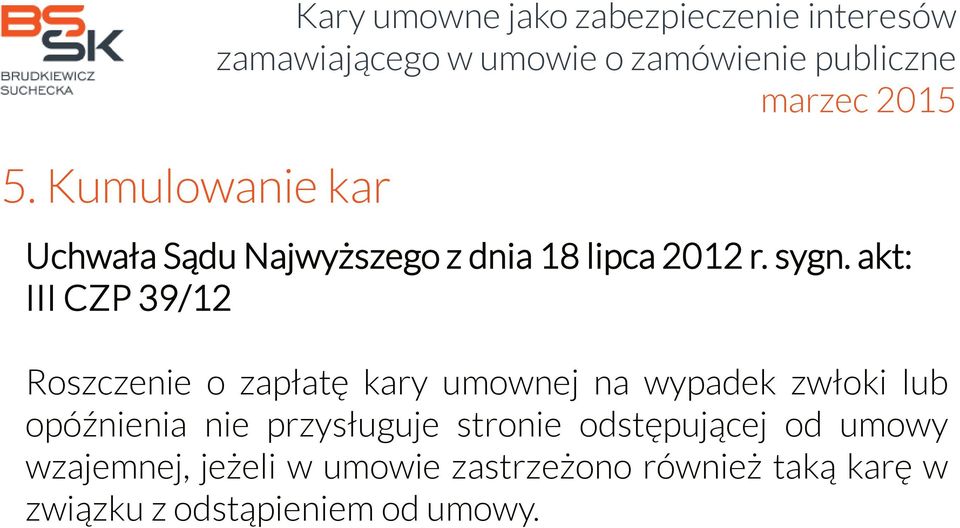 akt: III CZP 39/12 Roszczenie o zapłatę kary umownej na wypadek zwłoki lub