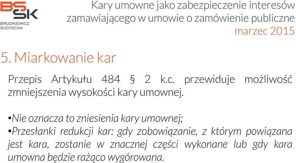 Nie oznacza to zniesienia kary umownej; Przesłanki redukcji kar: gdy zobowiązanie, z