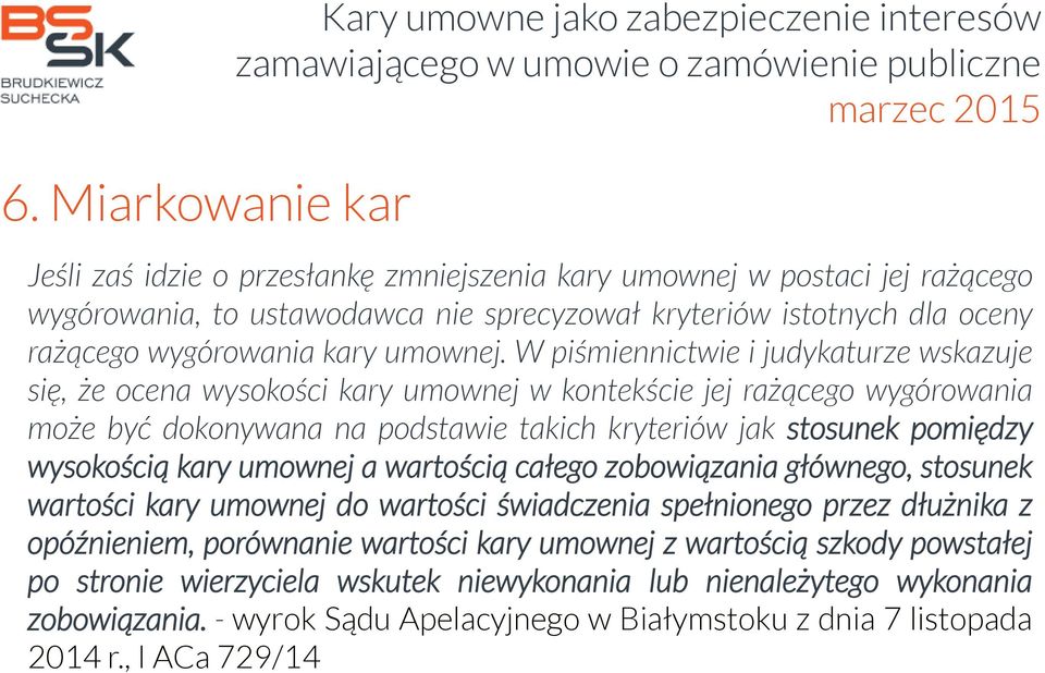 W piśmiennictwie i judykaturze wskazuje się, że ocena wysokości kary umownej w kontekście jej rażącego wygórowania może być dokonywana na podstawie takich kryteriów jak stosunek pomiędzy wysokością