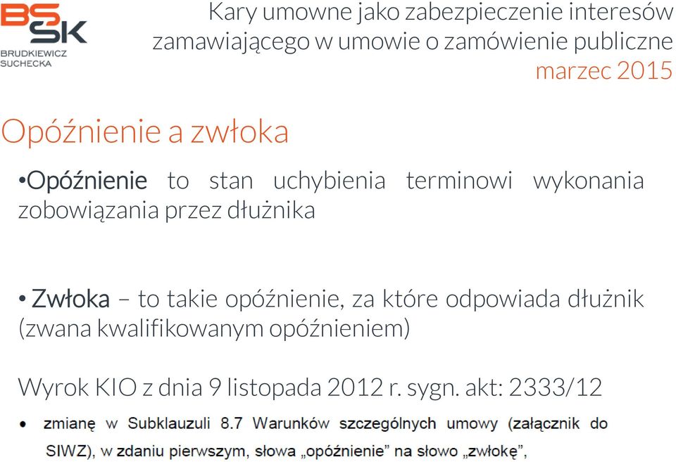 dłużnika Zwłoka to takie opóźnienie, za które odpowiada dłużnik (zwana