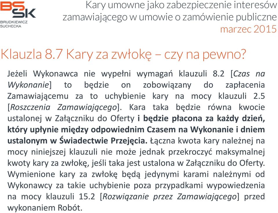 Kara taka będzie równa kwocie ustalonej w Załączniku do Oferty i będzie płacona za każdy dzień, który upłynie między odpowiednim Czasem na Wykonanie i dniem ustalonym w Świadectwie Przejęcia.