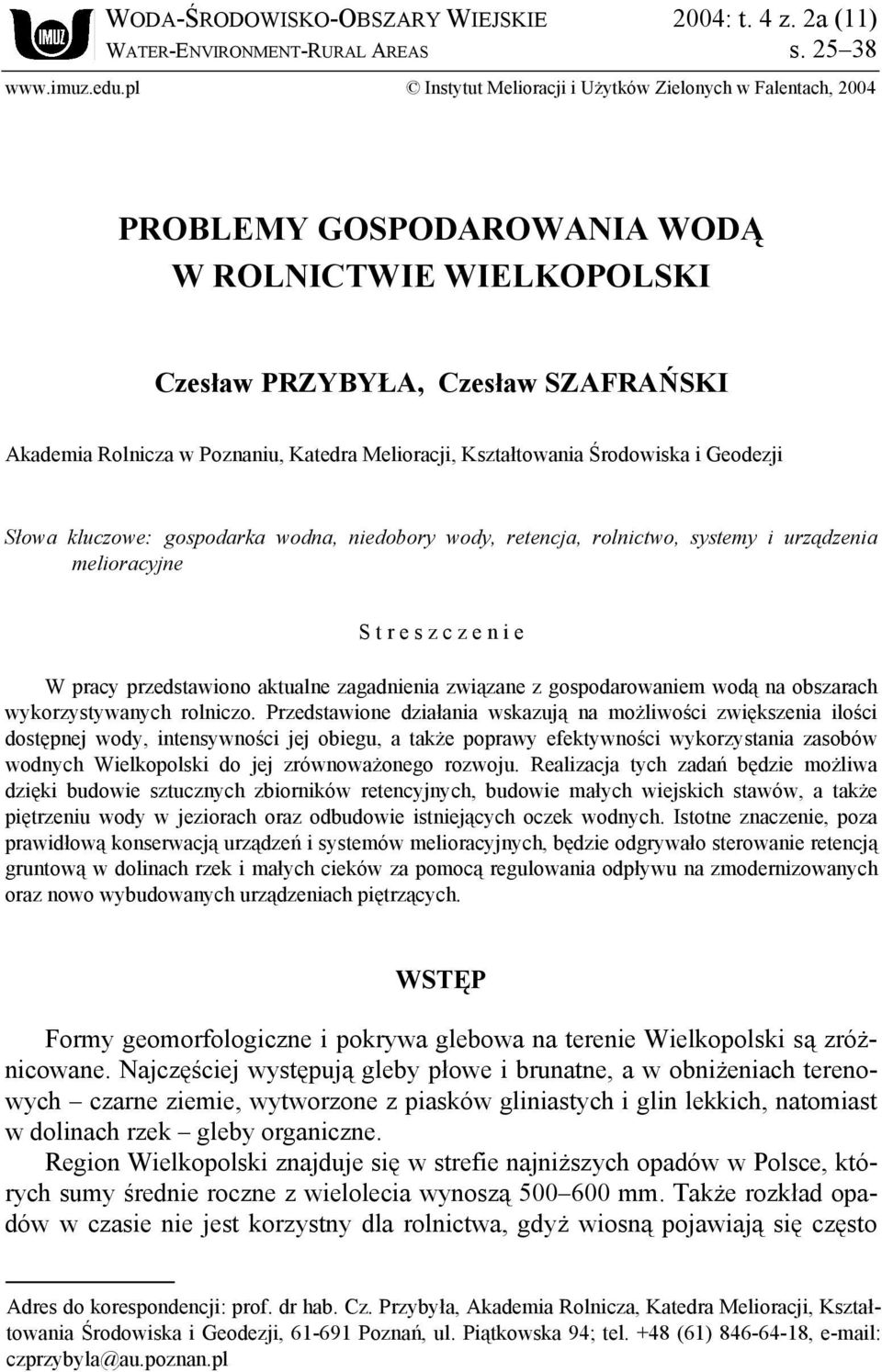 Melioracji, Kształtowania Środowiska i Geodezji Słowa kluczowe: gospodarka wodna, niedobory wody, retencja, rolnictwo, systemy i urządzenia melioracyjne S t r e s z c z e n i e W pracy przedstawiono