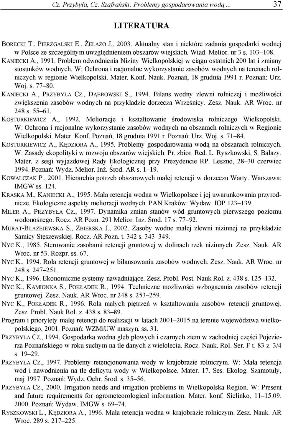 Problem odwodnienia Niziny Wielkopolskiej w ciągu ostatnich 200 lat i zmiany stosunków wodnych. W: Ochrona i racjonalne wykorzystanie zasobów wodnych na terenach rolniczych w regionie Wielkopolski.