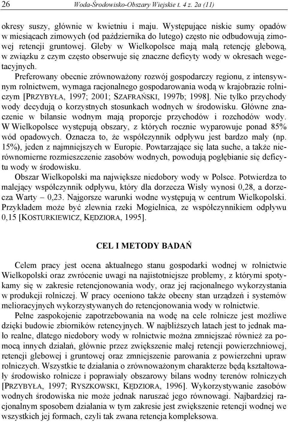 Gleby w Wielkopolsce mają małą retencję glebową, w związku z czym często obserwuje się znaczne deficyty wody w okresach wegetacyjnych.