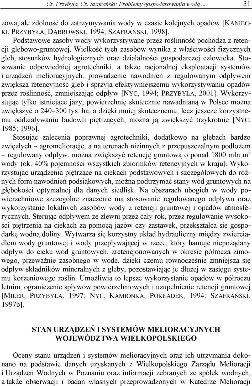 Wielkość tych zasobów wynika z właściwości fizycznych gleb, stosunków hydrologicznych oraz działalności gospodarczej człowieka.