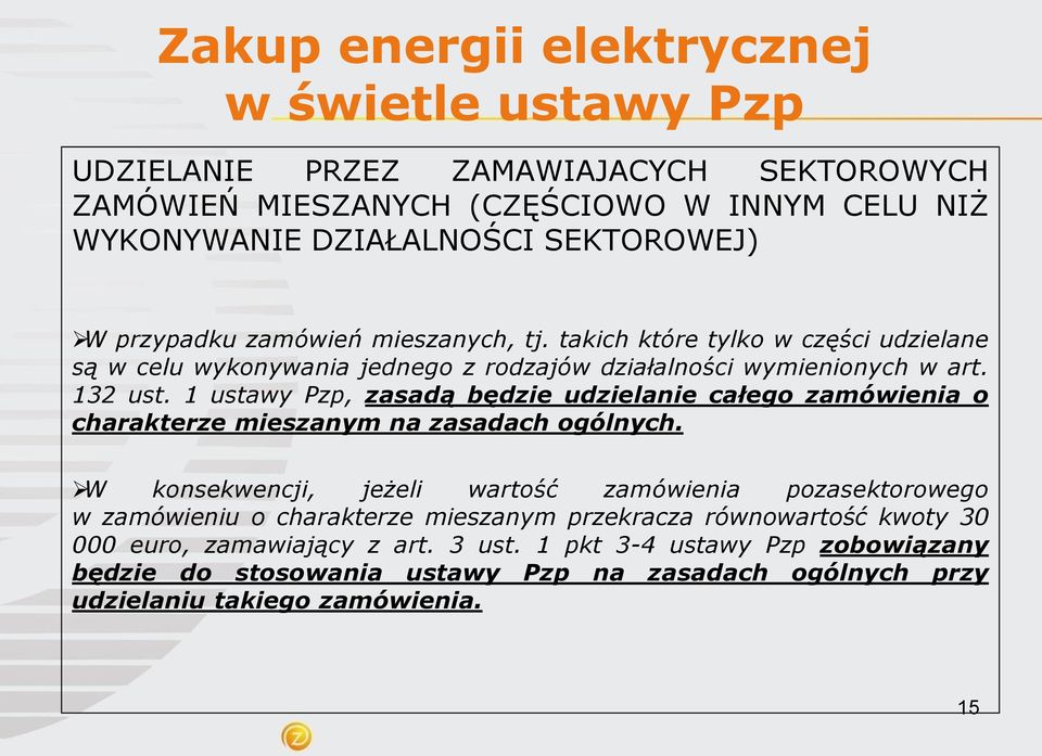 1 ustawy Pzp, zasadą będzie udzielanie całego zamówienia o charakterze mieszanym na zasadach ogólnych.