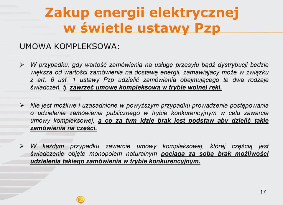 Nie jest możliwe i uzasadnione w powyższym przypadku prowadzenie postępowania o udzielenie zamówienia publicznego w trybie konkurencyjnym w celu zawarcia umowy kompleksowej, a co za tym