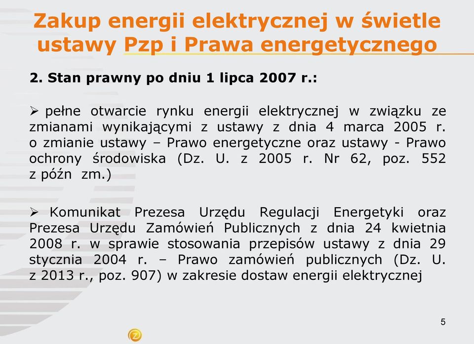 o zmianie ustawy Prawo energetyczne oraz ustawy - Prawo ochrony środowiska (Dz. U. z 2005 r. Nr 62, poz. 552 z późn zm.