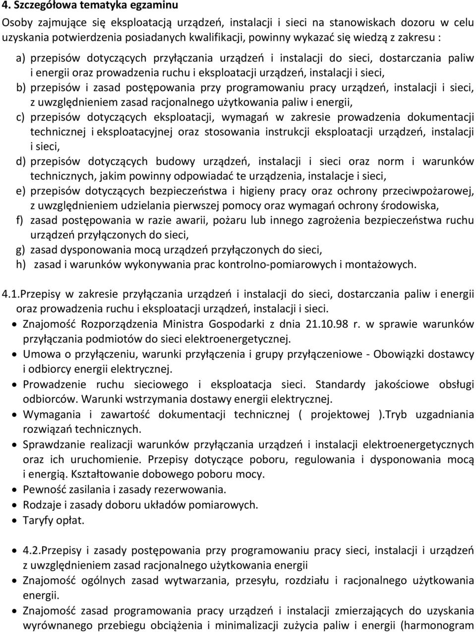 i zasad postępowania przy programowaniu pracy urządzeń, instalacji i sieci, z uwzględnieniem zasad racjonalnego użytkowania paliw i energii, c) przepisów dotyczących eksploatacji, wymagań w zakresie