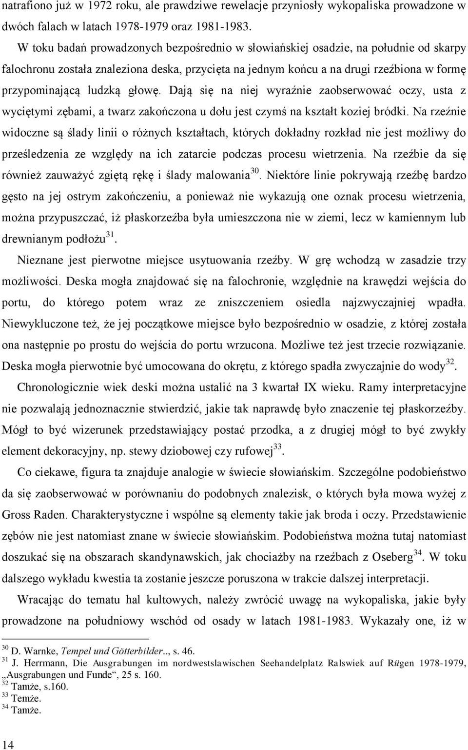głowę. Dają się na niej wyraźnie zaobserwować oczy, usta z wyciętymi zębami, a twarz zakończona u dołu jest czymś na kształt koziej bródki.