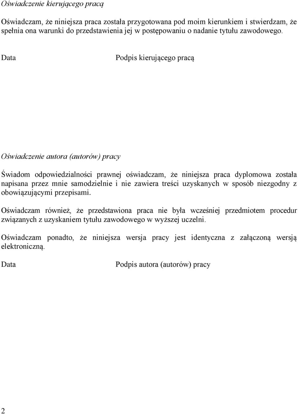 Data Podpis kierującego pracą Oświadczenie autora (autorów) pracy Świadom odpowiedzialności prawnej oświadczam, że niniejsza praca dyplomowa została napisana przez mnie samodzielnie i
