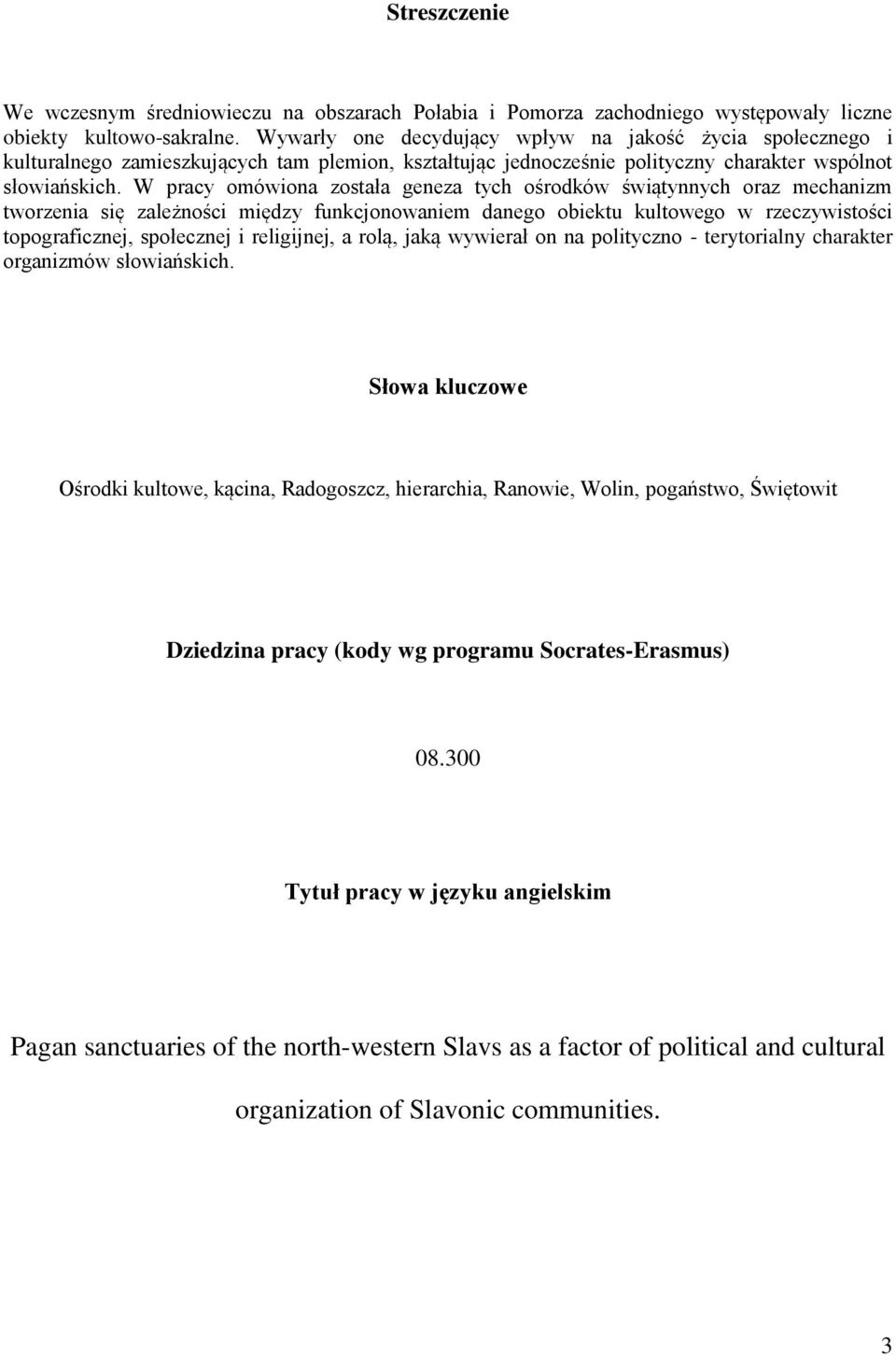 W pracy omówiona została geneza tych ośrodków świątynnych oraz mechanizm tworzenia się zależności między funkcjonowaniem danego obiektu kultowego w rzeczywistości topograficznej, społecznej i