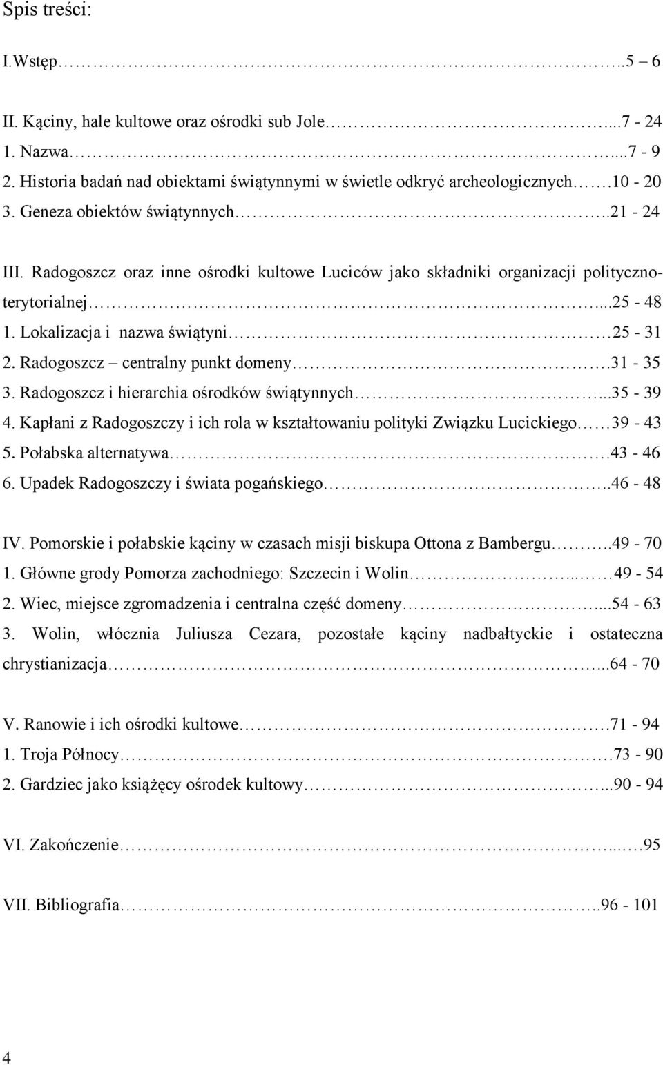 Radogoszcz centralny punkt domeny.31-35 3. Radogoszcz i hierarchia ośrodków świątynnych...35-39 4. Kapłani z Radogoszczy i ich rola w kształtowaniu polityki Związku Lucickiego 39-43 5.