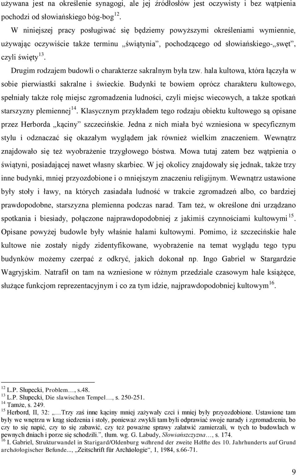 Drugim rodzajem budowli o charakterze sakralnym była tzw. hala kultowa, która łączyła w sobie pierwiastki sakralne i świeckie.