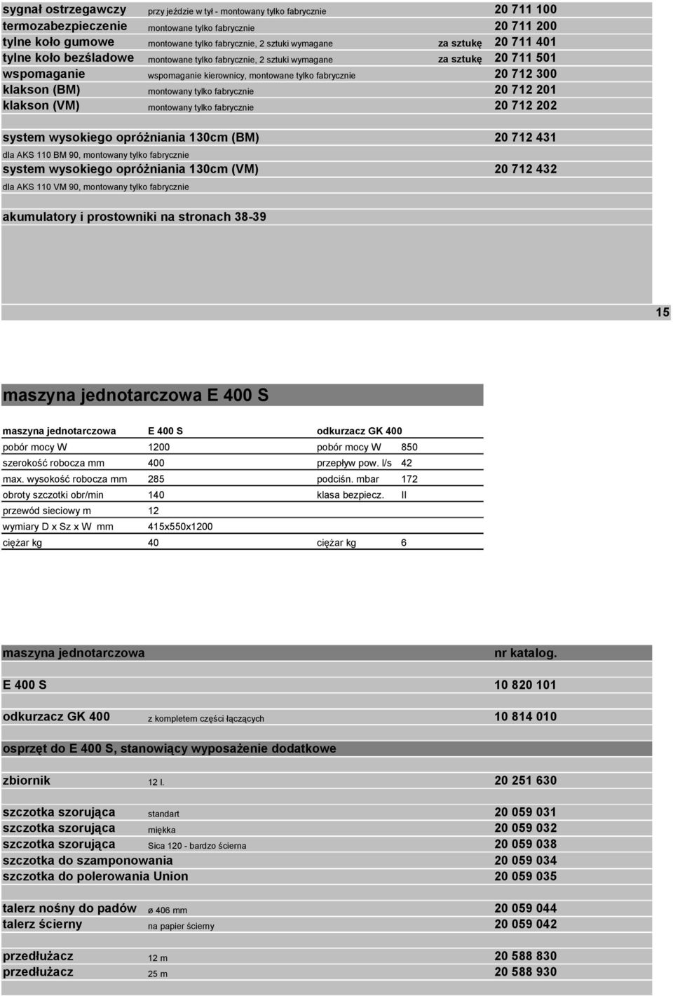 system wysokiego opróżniania 130cm (BM) 20 711 100 20 711 200 20 711 401 20 711 501 20 7 300 20 7 201 20 7 202 20 7 431 dla AKS 110 BM 90, montowany tylko fabrycznie system wysokiego opróżniania