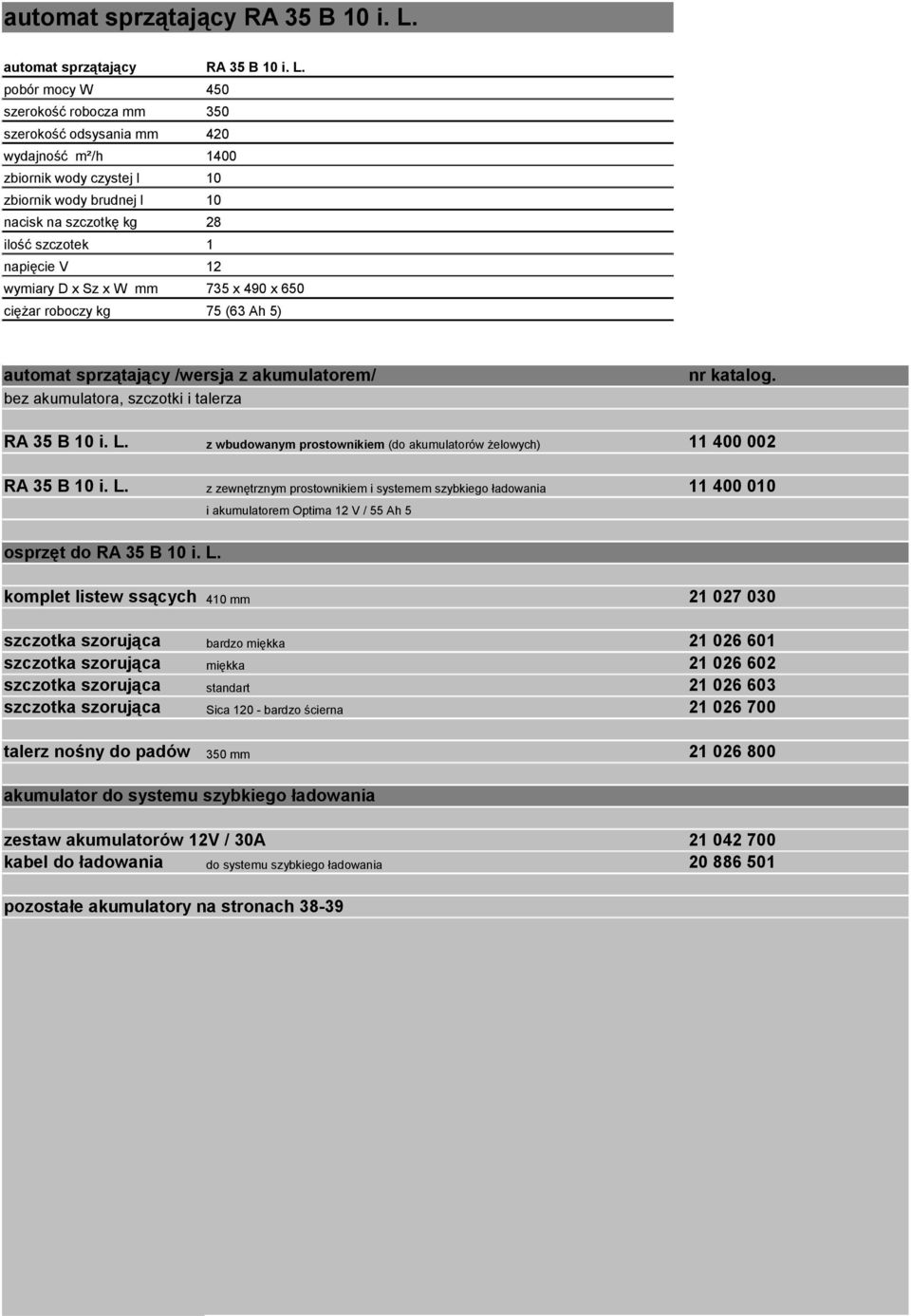 ciężar roboczy kg 75 (63 Ah 5) automat sprzątający /wersja z akumulatorem/ bez akumulatora, szczotki i talerza RA 35 B 10 i. L.