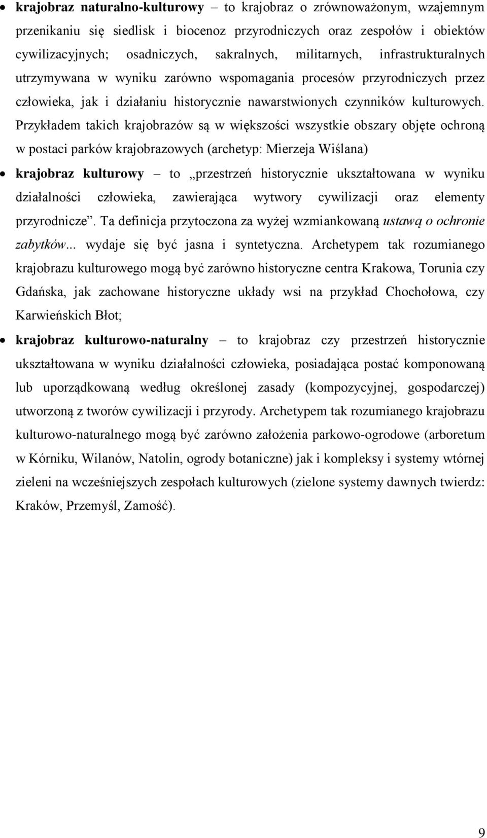 Przykładem takich krajobrazów są w większości wszystkie obszary objęte ochroną w postaci parków krajobrazowych (archetyp: Mierzeja Wiślana) krajobraz kulturowy to przestrzeń historycznie