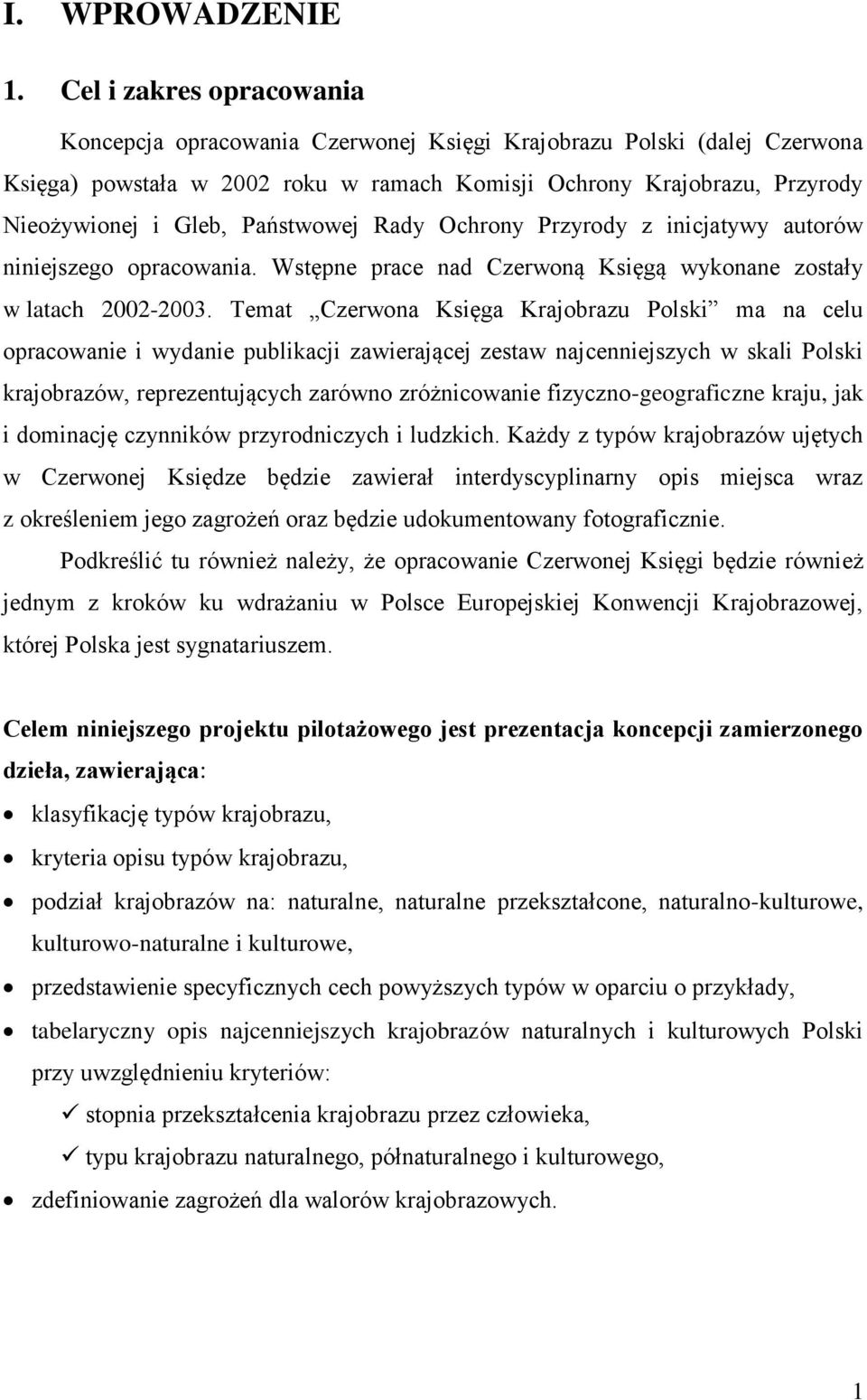 Państwowej Rady Ochrony Przyrody z inicjatywy autorów niniejszego opracowania. Wstępne prace nad Czerwoną Księgą wykonane zostały w latach 2002-2003.