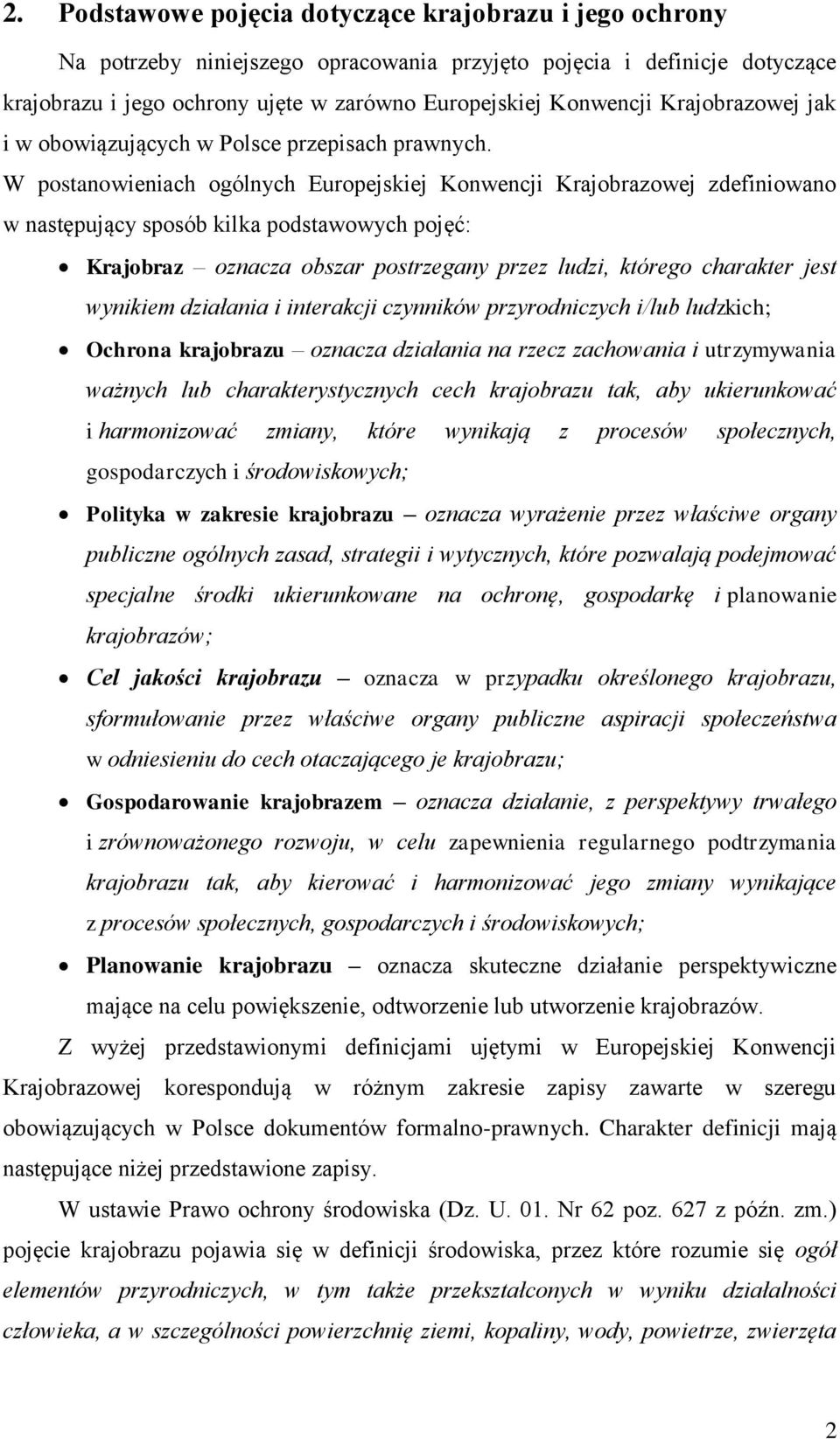 W postanowieniach ogólnych Europejskiej Konwencji Krajobrazowej zdefiniowano w następujący sposób kilka podstawowych pojęć: Krajobraz oznacza obszar postrzegany przez ludzi, którego charakter jest