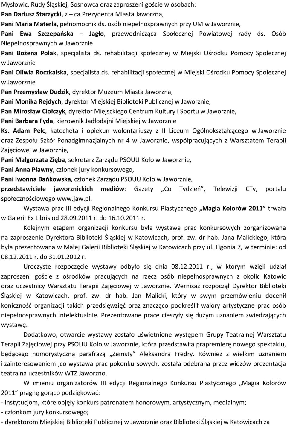 rehabilitacji społecznej w Miejski Ośrodku Pomocy Społecznej w Jaworznie Pani Oliwia Roczkalska, specjalista ds.
