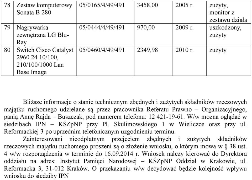 zużyty Bliższe informacje o stanie technicznym zbędnych i zużytych składników rzeczowych majątku ruchomego udzielane są przez pracownika Referatu Prawno Organizacyjnego, panią Annę Rajda Buszczak,