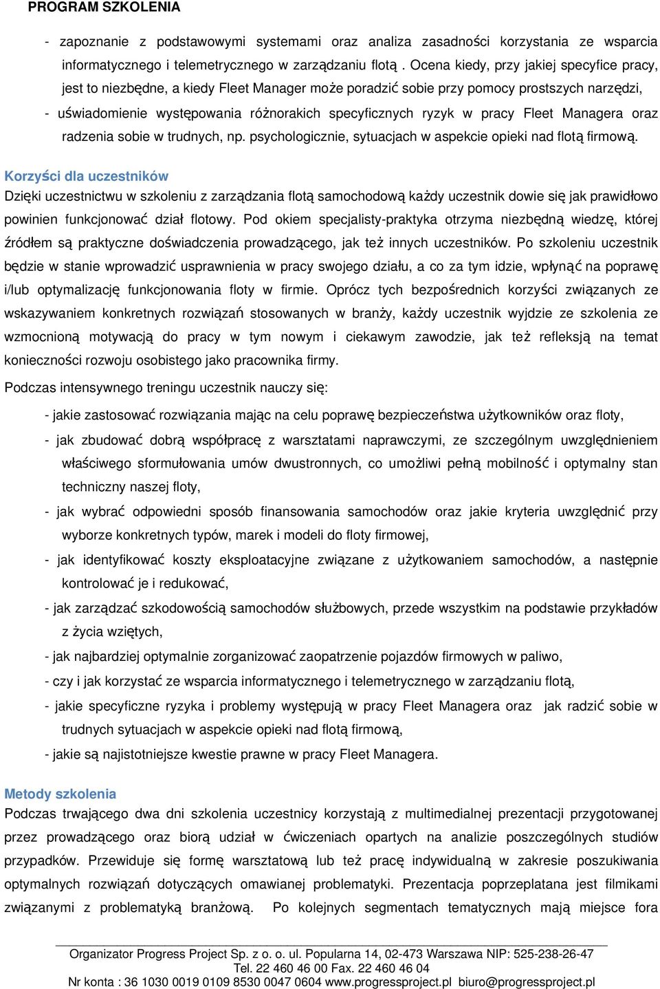 w pracy Fleet Managera oraz radzenia sobie w trudnych, np. psychologicznie, sytuacjach w aspekcie opieki nad flot ą firmow ą.