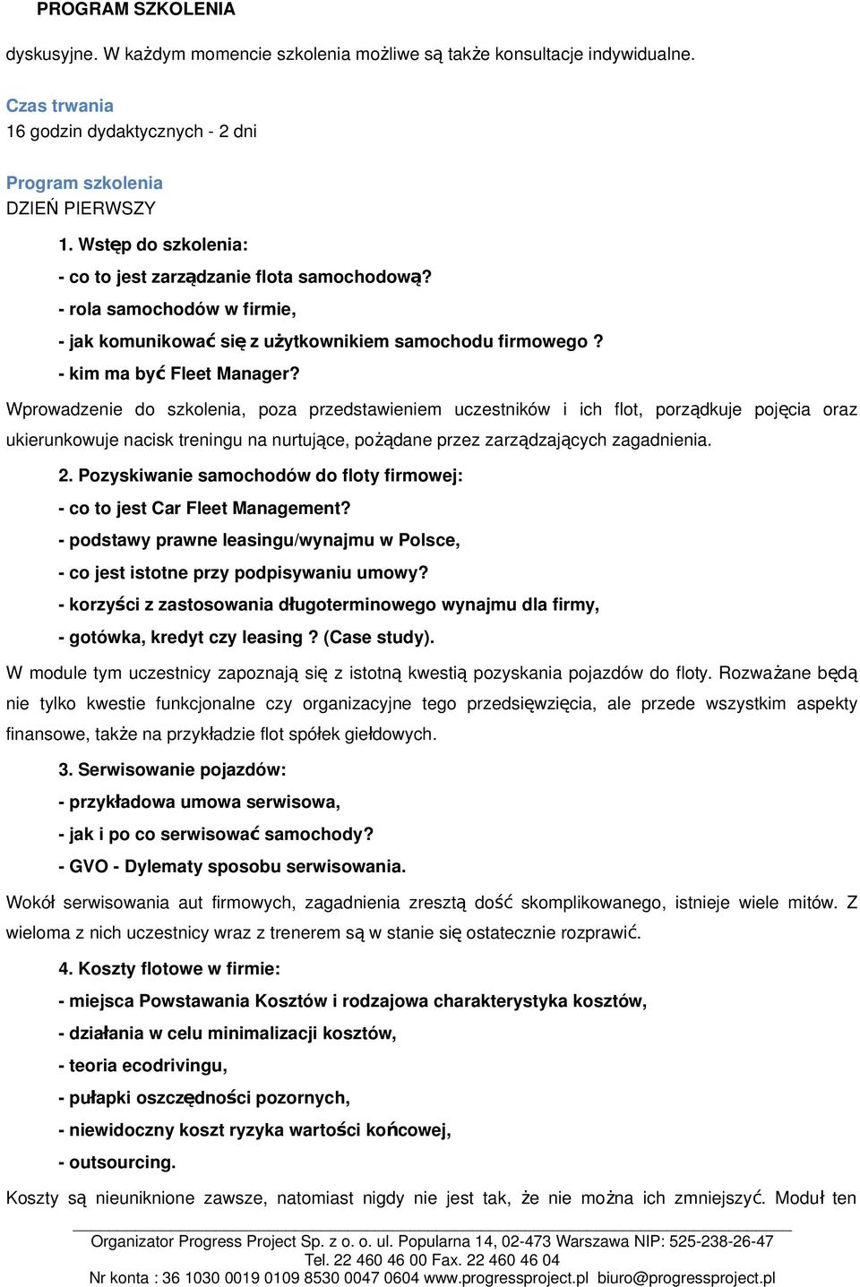 Wprowadzenie do szkolenia, poza przedstawieniem uczestników i ich flot, porządkuje poję cia oraz ukierunkowuje nacisk treningu na nurtujące, pożądane przez zarządzających zagadnienia. 2.