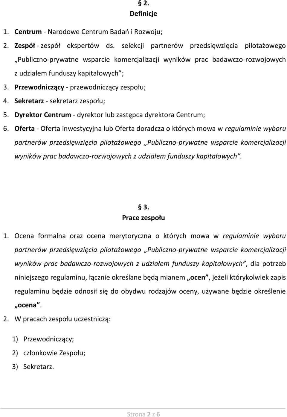 Przewodniczący - przewodniczący zespołu; 4. Sekretarz - sekretarz zespołu; 5. Dyrektor Centrum - dyrektor lub zastępca dyrektora Centrum; 6.