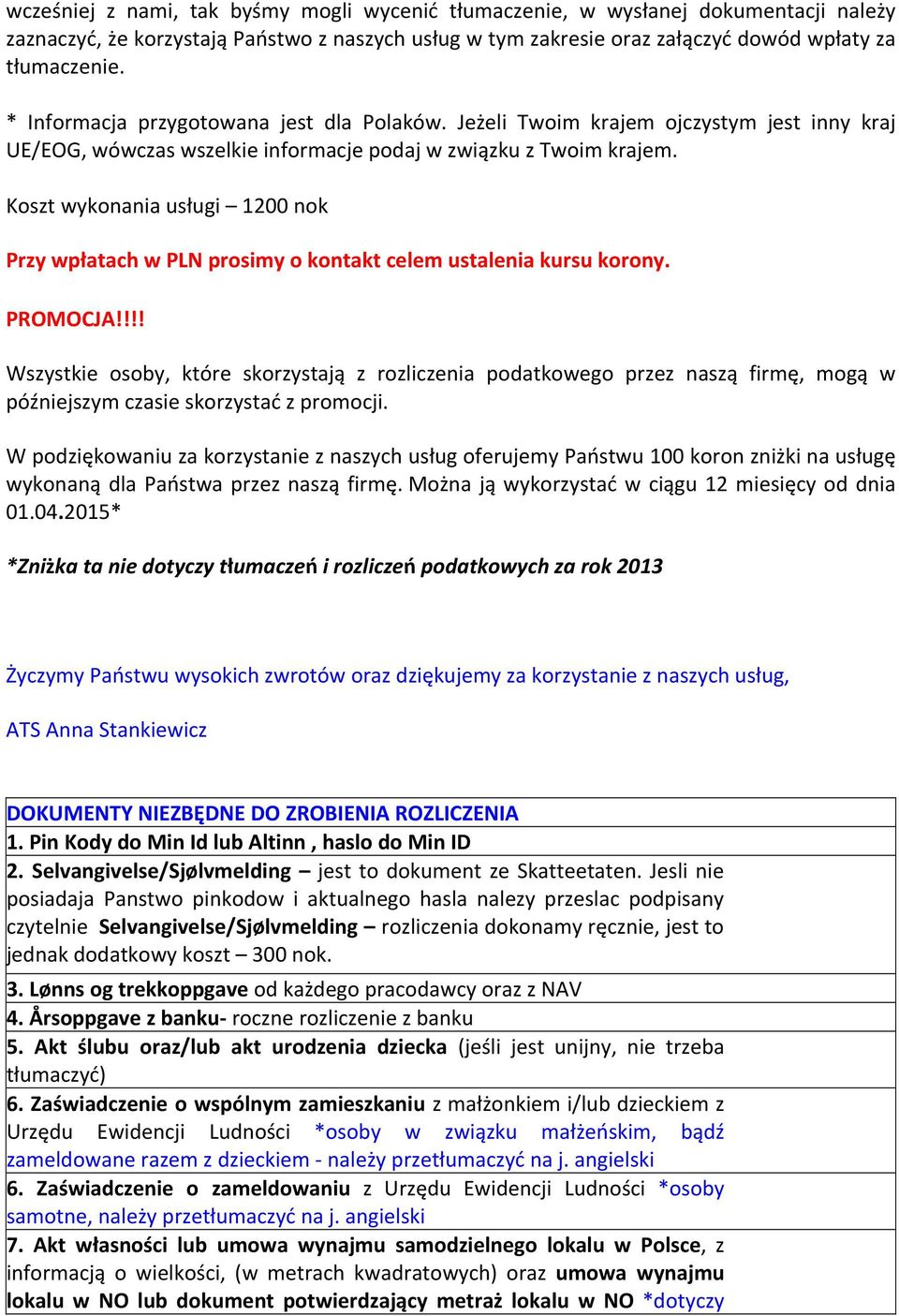 Koszt wykonania usługi 1200 nok Przy wpłatach w PLN prosimy o kontakt celem ustalenia kursu korony. PROMOCJA!