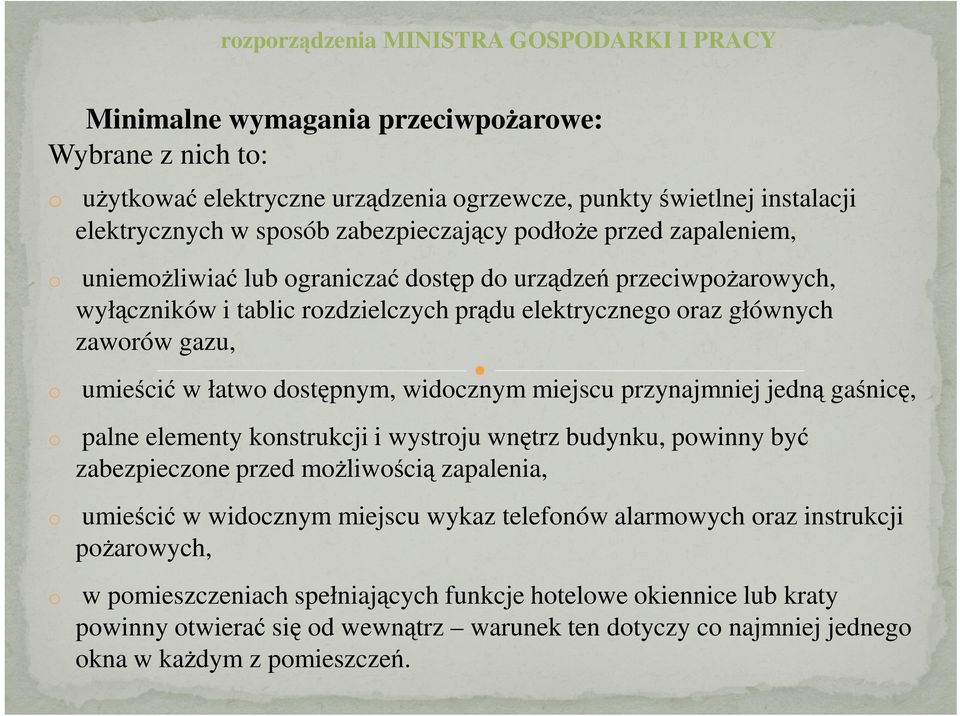 uniemożliwiać lub ograniczać dostęp do urządzeń przeciwpożarowych, wyłączników i tablic rozdzielczych prądu elektrycznego oraz głównych zaworów gazu, o umieścić w łatwo dostępnym, widocznym miejscu