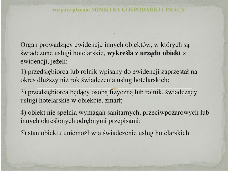 przedsiębiorca lub rolnik wpisany do ewidencji zaprzestał na okres dłuższy niż rok świadczenia usług hotelarskich; 3) przedsiębiorca będący