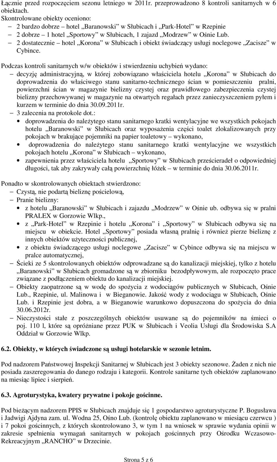 2 dostatecznie hotel Korona w Słubicach i obiekt świadczący usługi noclegowe Zacisze w Cybince.