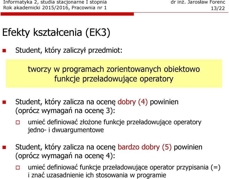 złożone funkcje przeładowujące operatory jedno- i dwuargumentowe Student, który zalicza na ocenę bardzo dobry (5) powinien