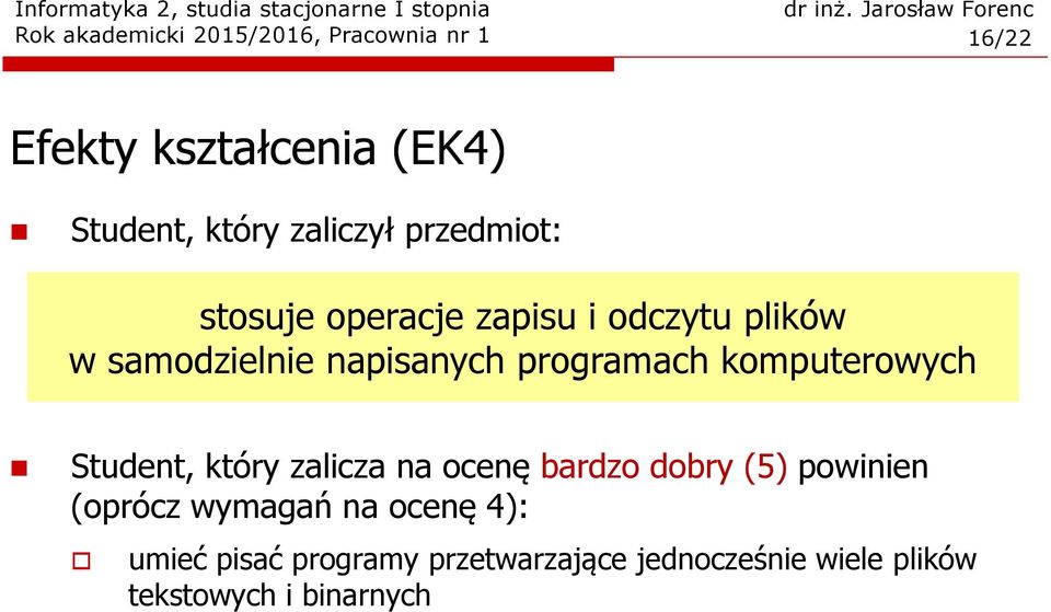 Student, który zalicza na ocenę bardzo dobry (5) powinien (oprócz wymagań na ocenę