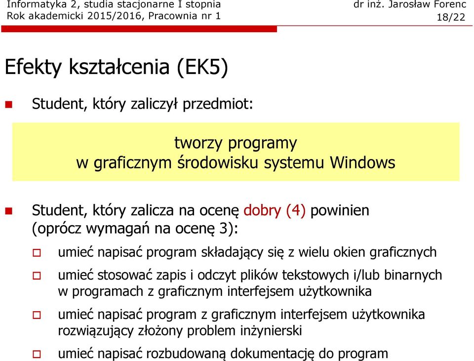 graficznych umieć stosować zapis i odczyt plików tekstowych i/lub binarnych w programach z graficznym interfejsem użytkownika umieć