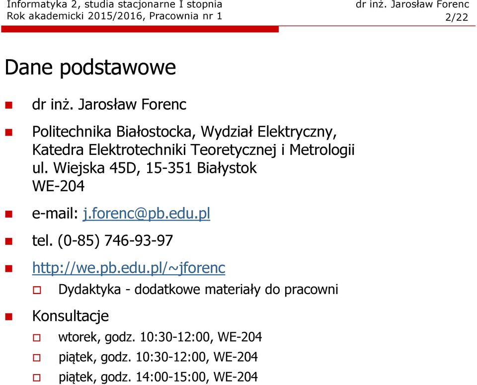 forenc@pb.edu.pl tel. (0-85) 746-93-97 http://we.pb.edu.pl/~jforenc Dydaktyka - dodatkowe materiały do pracowni Konsultacje wtorek, godz.