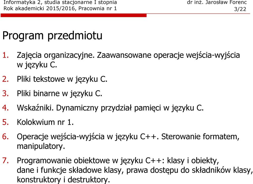 Dynamiczny przydział pamięci w języku C. 5. Kolokwium nr 1. 6. Operacje wejścia-wyjścia w języku C++.