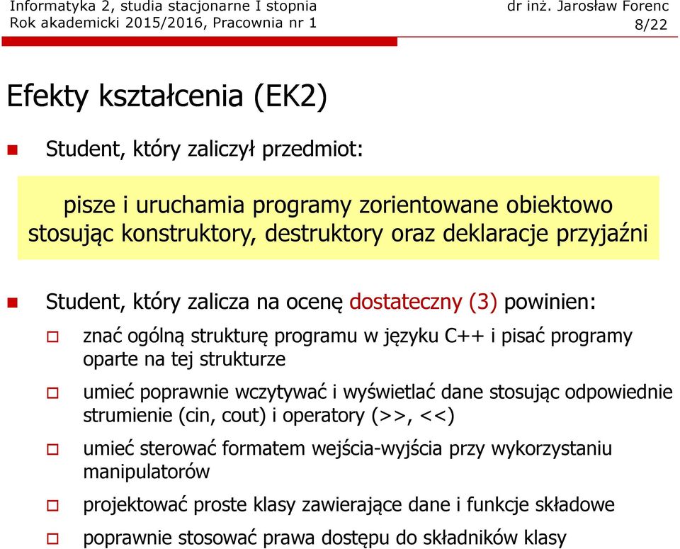 tej strukturze umieć poprawnie wczytywać i wyświetlać dane stosując odpowiednie strumienie (cin, cout) i operatory (>>, <<) umieć sterować formatem