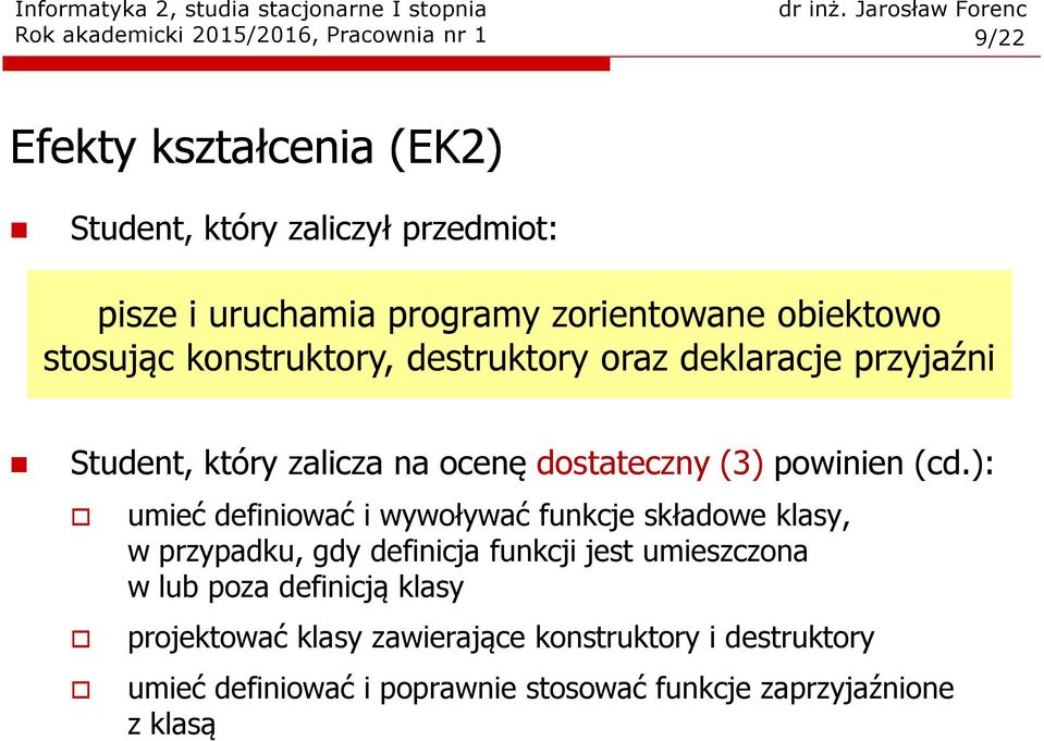 ): umieć definiować i wywoływać funkcje składowe klasy, w przypadku, gdy definicja funkcji jest umieszczona w lub poza