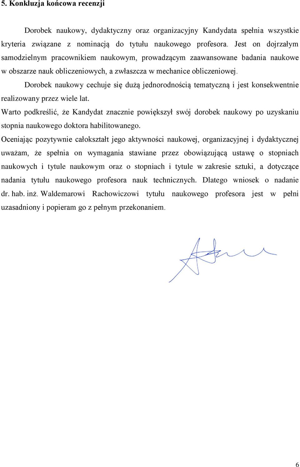 Dorobek naukowy cechuje się dużą jednorodnością tematyczną i jest konsekwentnie realizowany przez wiele lat.