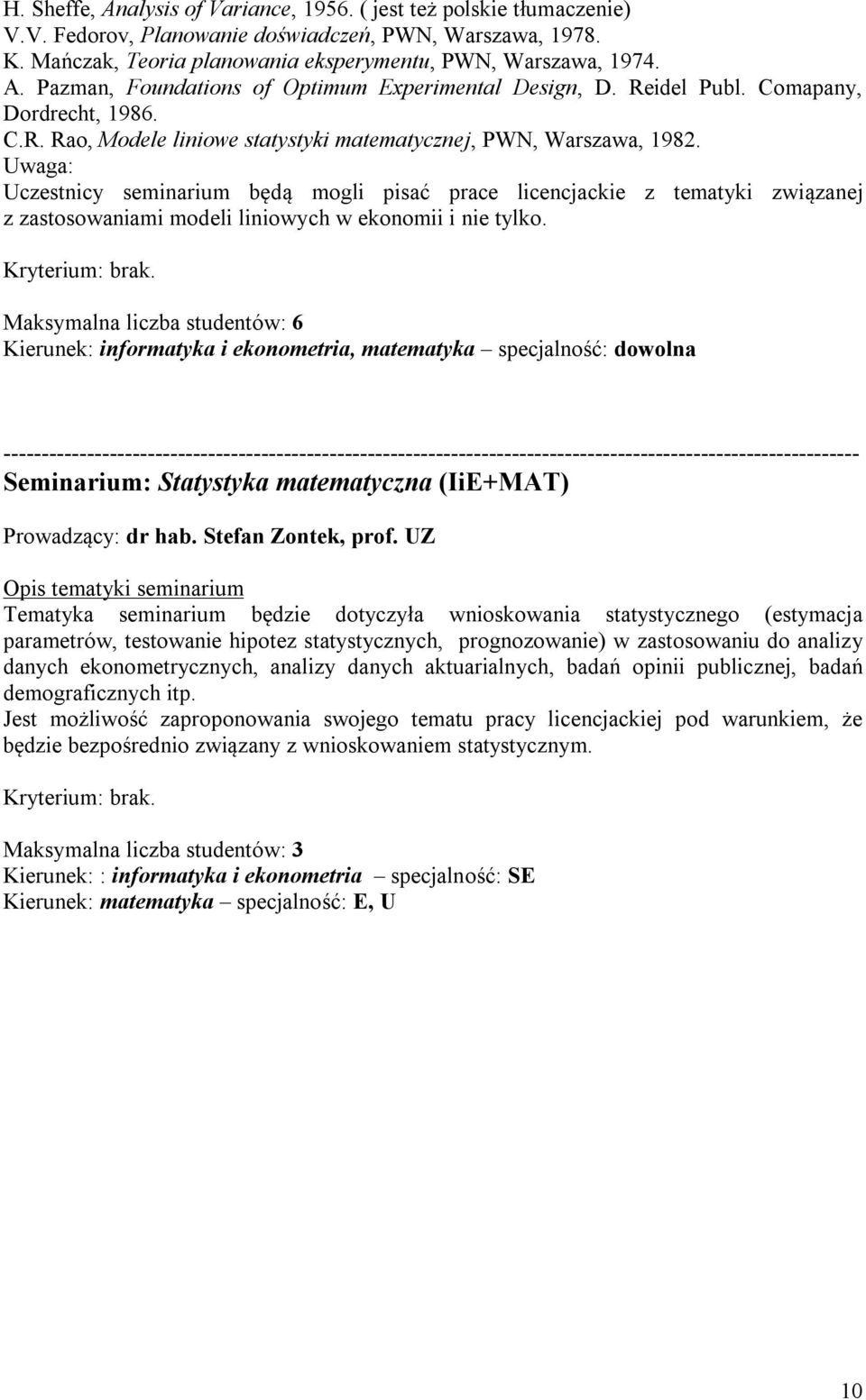 Uwaga: Uczestnicy seminarium będą mogli pisać prace licencjackie z tematyki związanej z zastosowaniami modeli liniowych w ekonomii i nie tylko.