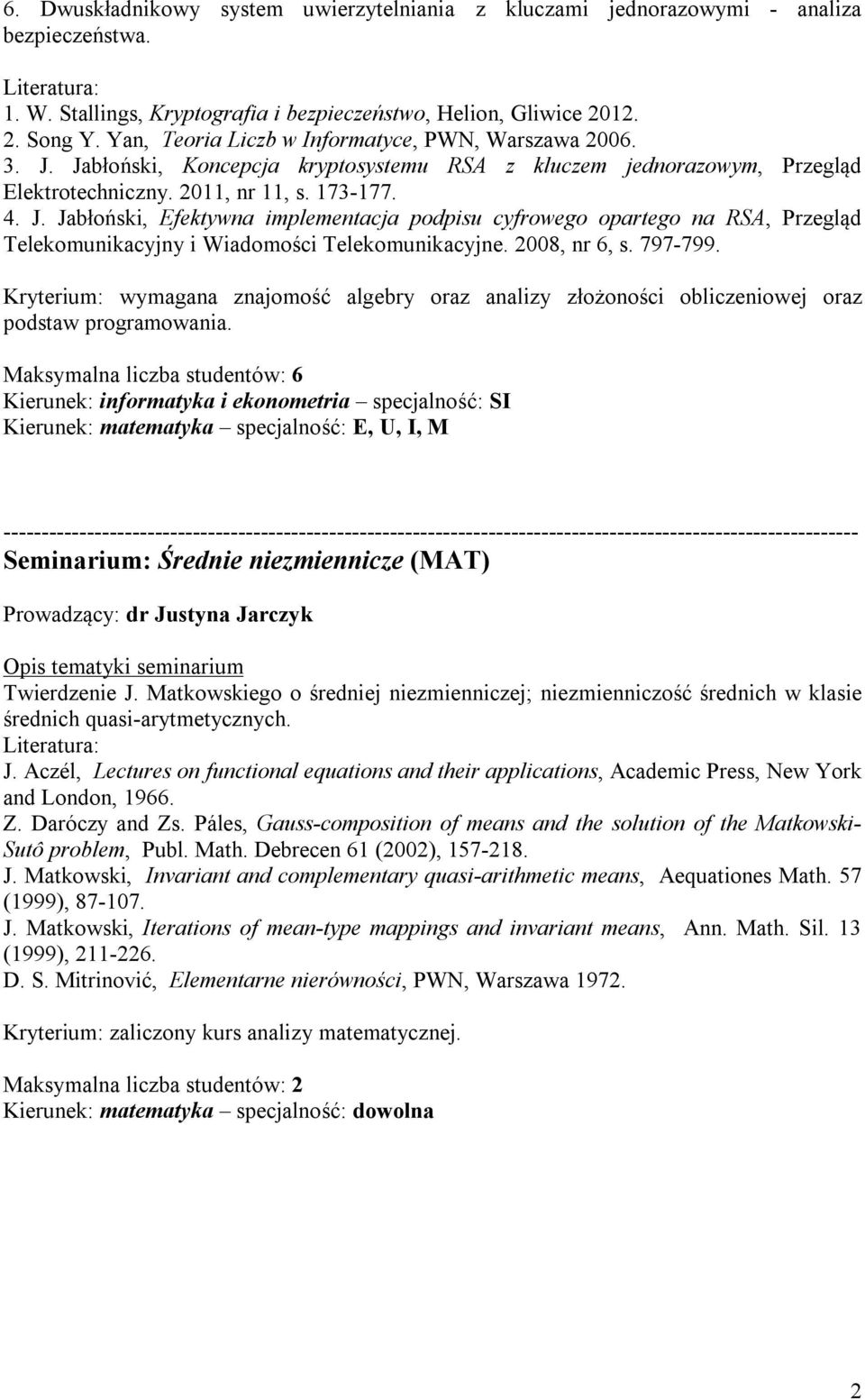 2008, nr 6, s. 797-799. Kryterium: wymagana znajomość algebry oraz analizy złożoności obliczeniowej oraz podstaw programowania.