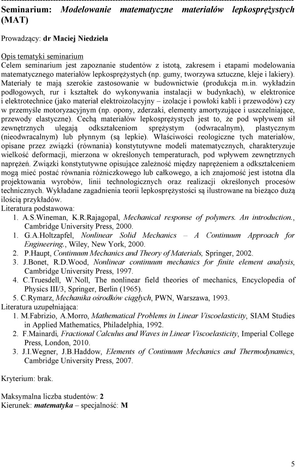 wykładzin podłogowych, rur i kształtek do wykonywania instalacji w budynkach), w elektronice i elektrotechnice (jako materiał elektroizolacyjny izolacje i powłoki kabli i przewodów) czy w przemyśle