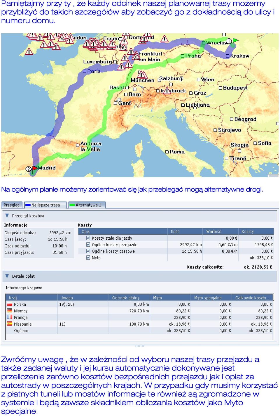 Zwróćmy uwagę, że w zależności od wyboru naszej trasy przejazdu a także zadanej waluty i jej kursu automatycznie dokonywane jest przeliczenie zarówno kosztów