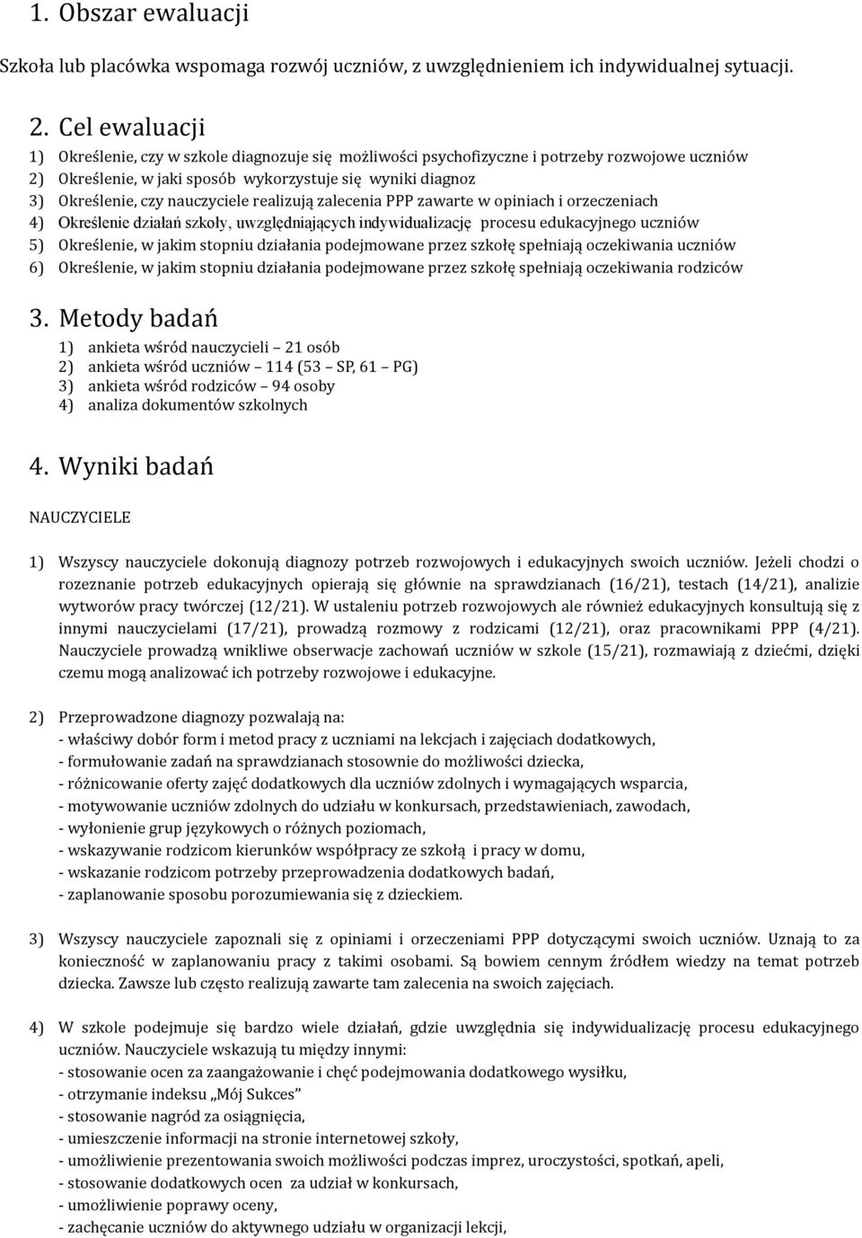 nauczyciele realizują zalecenia PPP zawarte w opiniach i orzeczeniach 4) Określenie działań szkoły, uwzględniających indywidualizację procesu edukacyjnego uczniów 5) Określenie, w jakim stopniu