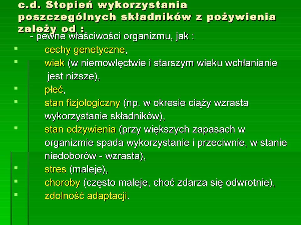 w okresie ciąży wzrasta wykorzystanie składników), stan odżywienia (przy większych zapasach w organizmie spada