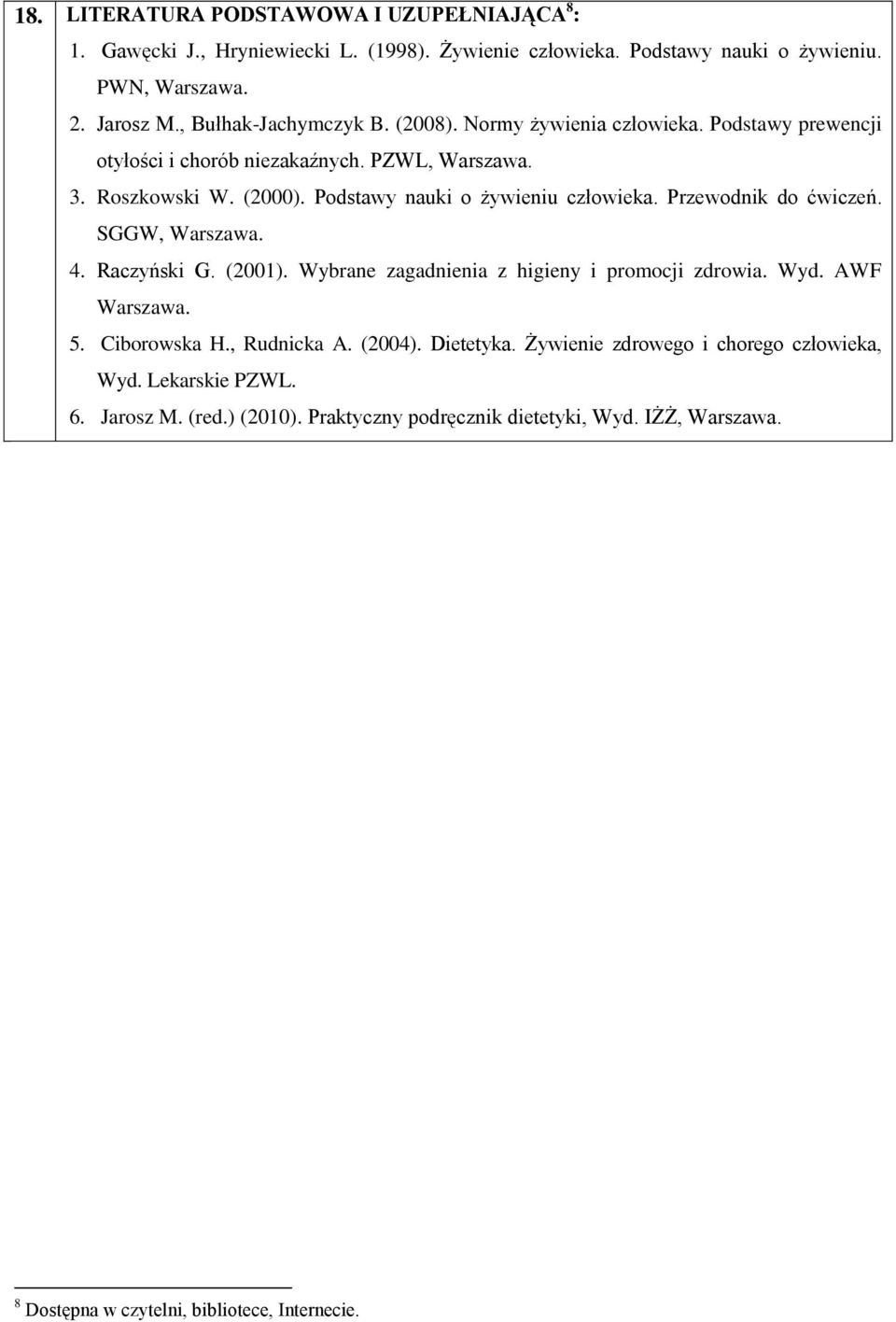 Podstawy nauki o żywieniu człowieka. Przewodnik do ćwiczeń. SGGW, Warszawa. 4. Raczyński G. (2001). Wybrane zagadnienia z higieny i promocji zdrowia. Wyd. AWF Warszawa. 5.