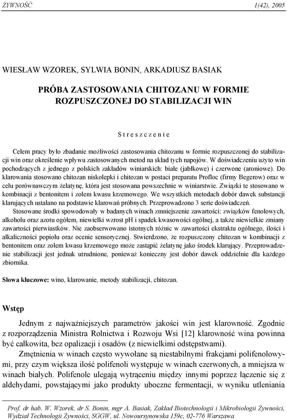 W doświadczeniu użyto win pochodzących z jednego z polskich zakładów winiarskich: białe (jabłkowe) i czerwone (aroniowe).